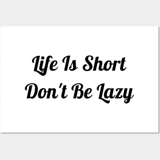 Life Is Short Don't Be Lazy Posters and Art